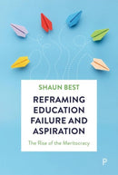 Reframing Education Failure and Aspiration – The Rise of the Meritocracy