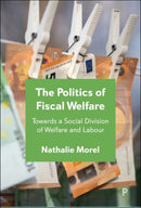 The Politics of Fiscal Welfare : Towards a Social Division of Welfare and Labour-9781447375074