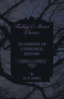 An Episode of Cathedral History (Fantasy and Horror Classics)-9781447404309
