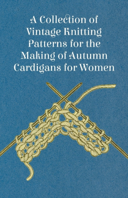 A Collection of Vintage Knitting Patterns for the Making of Autumn Cardigans for Women-9781447451204