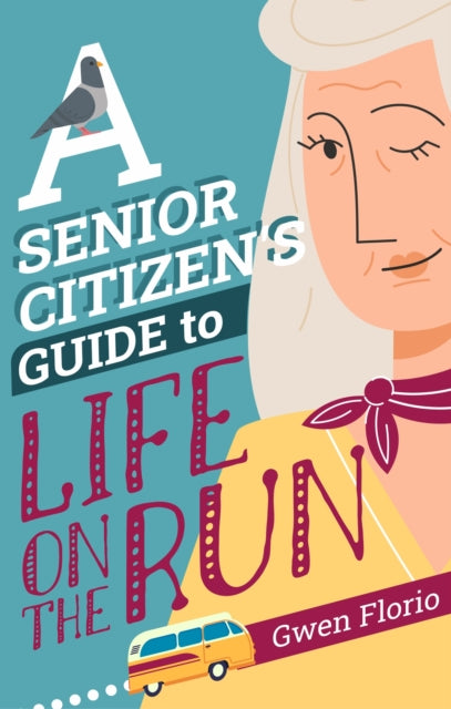 A Senior Citizen's Guide to Life on the Run-9781448313587