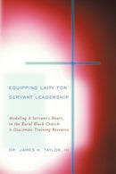 Equipping Laity For Servant Leadership : Modeling A Servant's Heart, in the Rural Black Church: A Diaconate Training Resource-9781449047283