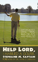 Help Lord, I Married A Golfer : Surviving Bogeys, Sand Traps, Rain Delays, and Penalties-9781449081713