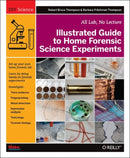 Illustrated Guide to Home Forensic Science Experiments : All Lab, No Lecture-9781449334512