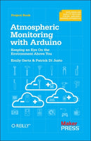 Atmospheric Monitoring with Arduino : Building Simple Devices to Collect Data About the Environment-9781449338145