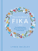 The Little Book of Fika : The Uplifting Daily Ritual of the Swedish Coffee Break-9781449489847