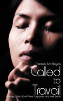Called to Travail : Birthing God's End-Time Purposes into the Earth-9781449771539