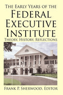 The Early Years of the Federal Executive Institute : Theory, History, Reflections-9781450217538