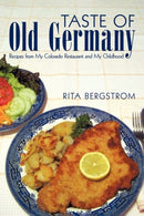 Taste of Old Germany : Recipes from My Colorado Restaurant and My Childhood-9781450218641