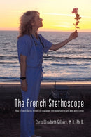 The French Stethoscope : How a French Doctor Turned Life Challenges Into Opportunities and Deep Appreciation-9781450248143