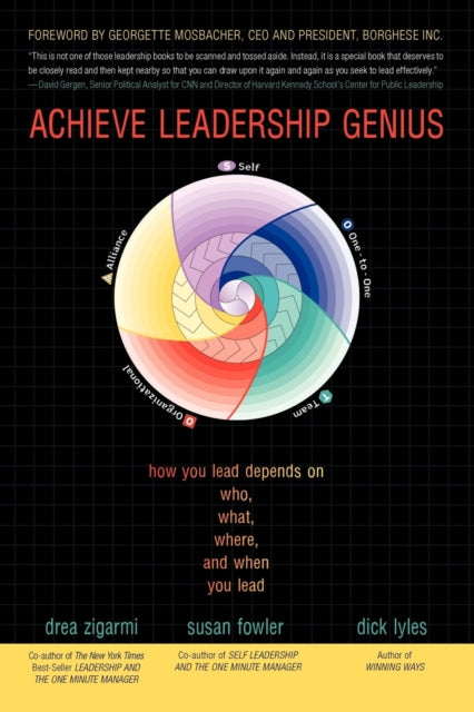 Achieve Leadership Genius : How You Lead Depends on Who, What, Where, and When You Lead-9781450268998