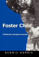 Foster Child : Finding the Courage to Succeed-9781450275705