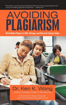 Avoiding Plagiarism : Write Better Papers in APA, Chicago, and Harvard Citation Styles-9781450276290