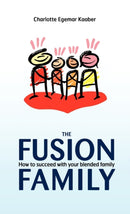 The Fusion Family : How to Succeed with Your Blended Family-9781450277624