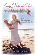Being Held by God : How I Caused My Own Miracle and How You Can Too!-9781450293679