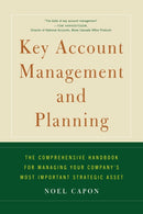 Key Account Management and Planning : The Comprehensive Handbook for Managing Your Compa-9781451624236