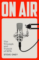 On Air : The Triumph and Tumult of NPR-9781451656091