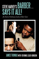 Steve Harvey's Barber ... Says It All! : An Extra Ordinary Look at Hair Care-9781452031477