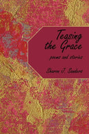 Teasing the Grace : Poems and Stories-9781452089157
