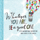 Whatever You Are, Be a Good One-9781452124834