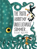 The Truth About My Unbelievable Summer . . .-9781452144832