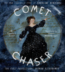 Comet Chaser : The True Cinderella Story of Caroline Herschel, the First Professional Woman Astronomer-9781452145433