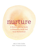 Nurture: A Modern Guide to Pregnancy, Birth, Early Motherhood-and Trusting Yourself and Your Body-9781452152639