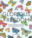 Glorious Freedom : Older Women Leading Extraordinary Lives-9781452156200