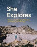 She Explores : Stories of Life-Changing Adventures on the Road and in the Wild-9781452167664