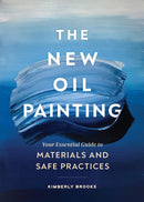 The New Oil Painting : Your Essential Guide to Materials and Safe Practices-9781452184791