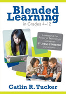 Blended Learning in Grades 4-12 : Leveraging the Power of Technology to Create Student-Centered Classrooms-9781452240862
