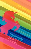 Unicorn Magic : How to Manifest Your Desires by Living a Life of Divine Love-9781452500003