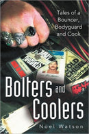Bolters and Coolers : Tales of a Bouncer, Bodyguard and Cook-9781452556307