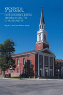 Kicking & Screaming : Our Journey from Mormonism to Christianity-9781453567104