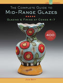 The Complete Guide to Mid-Range Glazes : Glazing and Firing at Cones 4-7-9781454707776