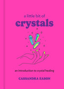 A Little Bit of Crystals : An Introduction to Crystal Healing-9781454913030