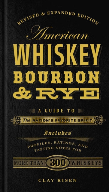 American Whiskey, Bourbon & Rye : A Guide to the Nation's Favorite Spirit - A Cocktail Book-9781454916888