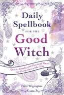 Daily Spellbook for the Good Witch : Quick, Simple, and Practical Magic for Every Day of the Year-9781454927785