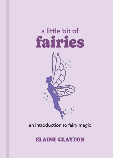 A Little Bit of Fairies : An Introduction to Fairy Magic-9781454928720