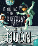 If You Had Your Birthday Party on the Moon-9781454929703