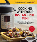 Cooking with your Instant Potr Mini : 100 Quick & Easy Recipes for all 3-Quart Multicookers-9781454931928