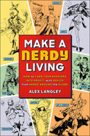 Make a Nerdy Living : How to Turn Your Passions into Profit, with Advice from Nerds Around the Globe-9781454932420