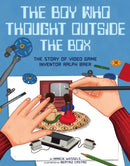 The Boy Who Thought Outside the Box : The Story of Video Game Inventor Ralph Baer-9781454932598