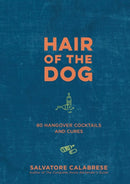 Hair of the Dog : 80 Hangover Cocktails and Cures-9781454934288
