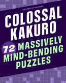 Colossal Kakuro: 72 Massively Mind-Bending Puzzles-9781454935391