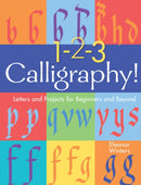 1-2-3 Calligraphy! : Letters and Projects for Beginners and Beyond-9781454936527