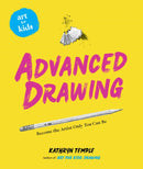 Art for Kids: Advanced Drawing : Become the Artist Only You Can Be-9781454936961