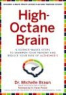 High-Octane Brain : 5 Science-Based Steps to Sharpen Your Memory and Reduce Your Risk of Alzheimer's-9781454937784