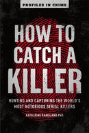 How to Catch a Killer : Hunting and Capturing the World's Most Notorious Serial Killers-9781454939375