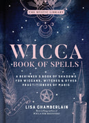 Wicca Book of Spells : A Beginner's Book of Shadows for Wiccans, Witches, and Other Practitioners of Magic-9781454940821
